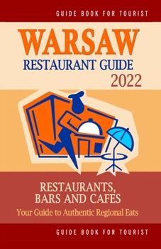 Paperback Warsaw Restaurant Guide 2022: Your Guide to Authentic Regional Eats in Warsaw, Poland (Restaurant Guide 2022) Book