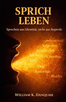 Paperback Sprich Das Leben: Sprechen aus der Identität, nicht aus dem Verlangen [German] Book