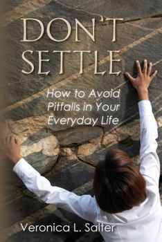 Paperback Don't Settle: How to Avoid Pitfalls in your Everyday Life Book
