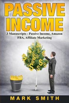 Paperback Passive Income: 3 Manuscripts - Passive Income, Affiliate Marketing, Amazon FBA Book