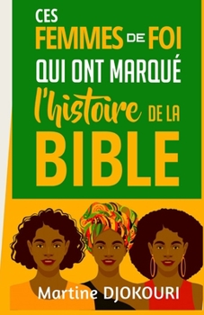 Paperback Ces femmes de foi qui ont marqué l'histoire de la Bible [French] Book