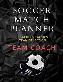 Paperback Soccer Match Planner: Team Coach Coaching Tactic notebook Journal ideas Book