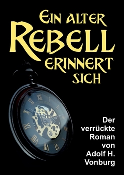 Paperback Ein alter Rebell erinnert sich: Der verrückte Roman [German] Book