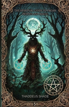 The Spiritual Guide to Pagan Deities and Magic: Pagan Gods, Archetypes, and Sacred Myths