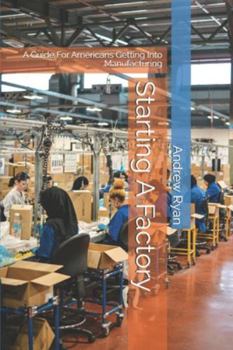 Paperback Starting A Factory: A Guide For Americans Getting Into Manufacturing Book