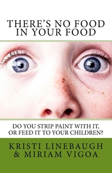Paperback There's No Food in Your Food: Do you strip paint with it, or feed it to your children? Book