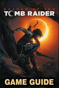 Paperback Shadow of the Tomb Raider Game Guide: Walkthroughs, Side Quests and a Lot More! Book