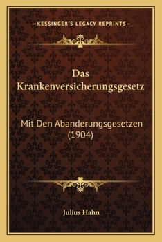 Paperback Das Krankenversicherungsgesetz: Mit Den Abanderungsgesetzen (1904) [German] Book