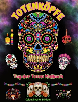Totenköpfe - Tag der Toten Malbuch - Erstaunliche Mandala- und Blumenmuster für Jugendliche und Erwachsene: Eine Sammlung schöner Totenkopfmotive zur Entspannung (German Edition)