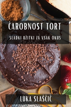 Paperback Čarobnost Tort: Sladki Uzitki za Vsak Okus [Slovenian] Book