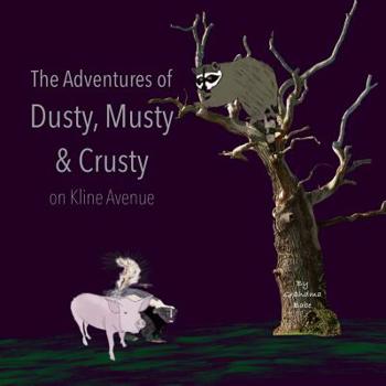 Paperback The Adventures of Dusty, Musty and Crusty: On Kline Avenue Book