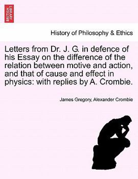 Paperback Letters from Dr. J. G. in Defence of His Essay on the Difference of the Relation Between Motive and Action, and That of Cause and Effect in Physics: W Book