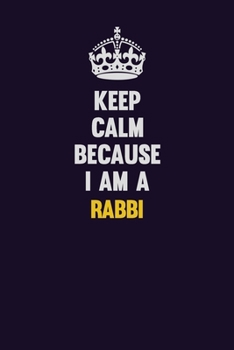 Paperback Keep Calm Because I Am A Rabbi: Motivational and inspirational career blank lined gift notebook with matte finish Book