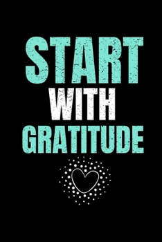 Start With Gratitude: Daily Gratitude Planner Planner 2020 : Perfect For Positive Inspiration & Motivation