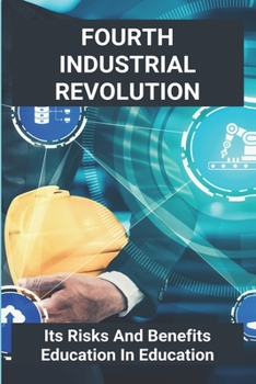 Paperback Fourth Industrial Revolution: Its Risks And Benefits Education In Education: The Fourth Industrial Revolution Multiple Choice Questions Book