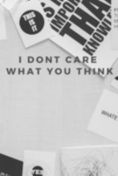 Paperback I don't care what you think: Your personal thought journal to drive towards self-awareness & happiness Book