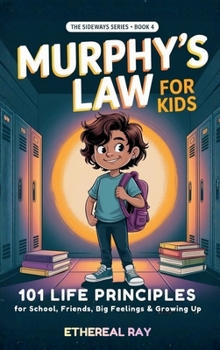 Murphy's Law for Kids: 101 Life Principles for School, Friends, Big Feelings & Growing Up (Sideways)