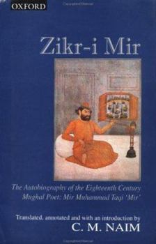 Hardcover Zikr-I-Mir: The Autobiography of the Eighteenth Century Mughal Poet: Mir Muhammad Taqi `Mir' (1723-1810) Book