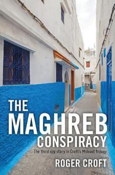Paperback The Maghreb Conspiracy: The third spy story in Croft's Mideast trilogy Book