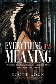 Paperback Everything has Meaning: What the Tree Stand Murders Taught me About Life, Death, and Destiny Book