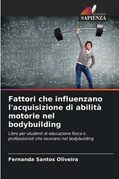 Fattori che influenzano l'acquisizione di abilità motorie nel bodybuilding (Italian Edition)