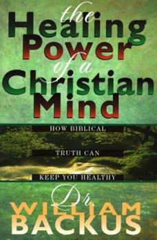 Paperback The Healing Power of the Christian Mind: How Biblical Truth Can Keep You Healthy Book