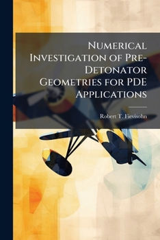 Paperback Numerical Investigation of Pre-Detonator Geometries for PDE Applications Book