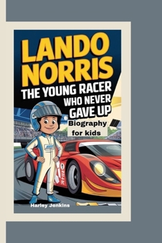 LANDO NORRIS: The Young Racer Who Never Gave Up - Biography for kids