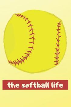 The Softball Life: I Love Softball Notebook (Funny Softball Gifts for Boys)