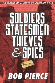 Paperback Soldiers Statesmen Thieves & Spies: The Legend of Confederate Gold Book