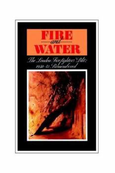 Paperback Fire and Water - The London Firefighters' Blitz 1940-42 Remembered Book