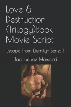 Paperback Love & Destruction (Trilogy)Book Movie Script: Escape From Eternity- Series 1 Book