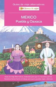 Paperback MÉXICO, Puebla y Oaxaca: Guía de viaje alternativa [Spanish] Book