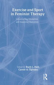 Paperback Exercise and Sport in Feminist Therapy: Constructing Modalities and Assessing Outcomes Book