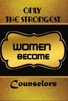 Paperback Only The Strongest Women Become Counselors: Ruled Journal Notebook Gift Counselors To Write In Gift For Mother's Day gift, daughter, granddaughter, ni Book