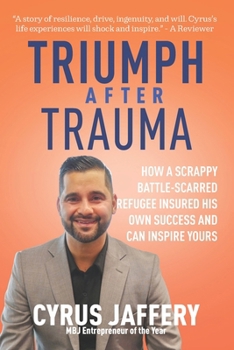 Paperback Triumph After Trauma: How a Scrappy Battle-Scarred Refugee Insured His Own Success and Can Inspire Yours Book