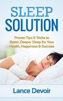 Paperback Sleep Solution: Proven Tips & Tricks to Better, Deeper Sleep for Your Health, Happiness & Success Book