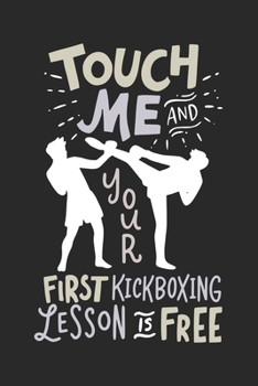 Touch Me And Your First Kickboxing Lesson is Free: 120 Pages I 6x9 I Dot Grid