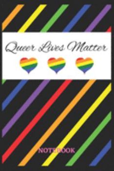 QUEER LIVES MATTER Notebook: 6x9 inches - 110 ruled, lined pages • Greatest LGBTQ Rainbow Hearts Journal • Gift, Present Idea