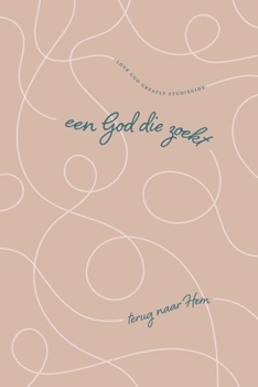 Een God Die zoekt: Terug naar Hem: A Love God Greatly Dutch Bible Study Journal (Dutch Edition)