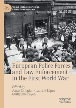 European Police Forces and Law Enforcement in the First World War - Book  of the World Histories of Crime, Culture and Violence