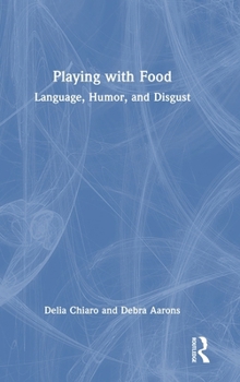Hardcover Playing with Food: Language, Humor, and Disgust Book