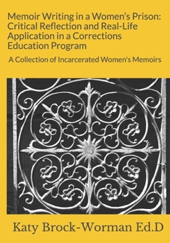 Paperback Memoir Writing in a Women's Prison: Critical Reflection and Real-Life Application in a Corrections Education Program: A Collection of Incarcerated Wom Book