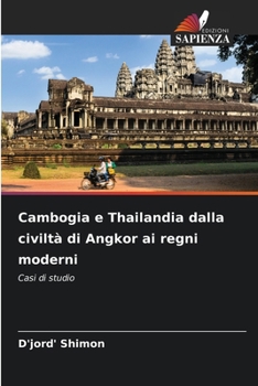 Cambogia e Thailandia dalla civiltà di Angkor ai regni moderni (Italian Edition)
