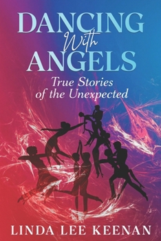 Paperback Dancing With Angels: True Stories of the Unexpected Book