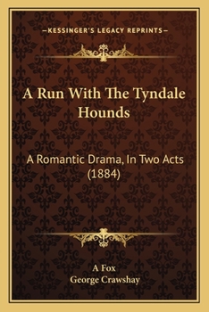 Paperback A Run With The Tyndale Hounds: A Romantic Drama, In Two Acts (1884) Book