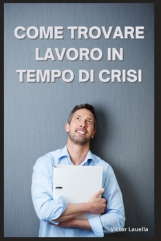 Paperback Come Trovare Lavoro in Tempo di Crisi [Italian] Book