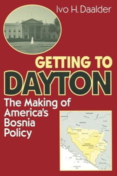 Paperback Getting to Dayton: The Making of America's Bosnia Policy Book