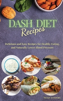 DASH Diet Recipes: Delicious and Easy Recipes for Healthy Eating, and Naturally Lower Blood Pressure