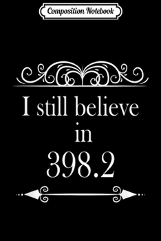 Paperback Composition Notebook: I Still Believe in 398.2 Librarian Gift Book Lovers Journal/Notebook Blank Lined Ruled 6x9 100 Pages Book